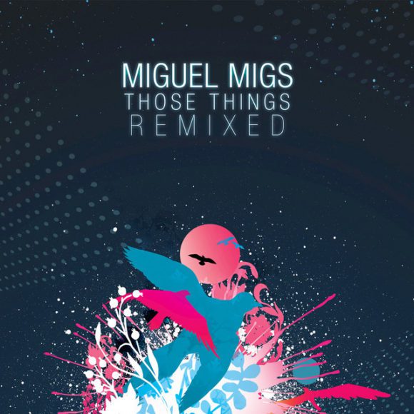 MIGUEL MIGS: Those Things Remixed